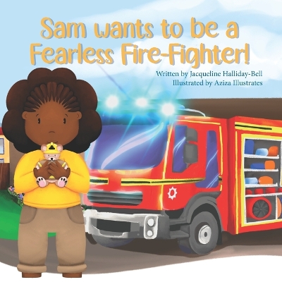 Cover of Sam wants to be a Fearless Fire-Fighter!