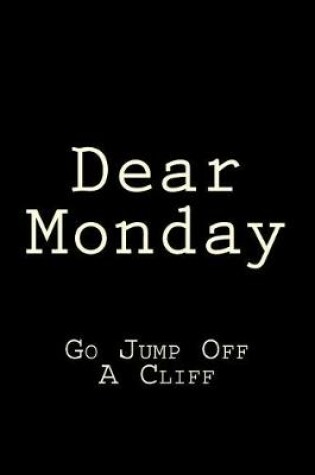 Cover of Dear Monday Go Jump Off A Cliff