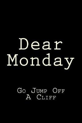 Book cover for Dear Monday Go Jump Off A Cliff