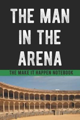 Book cover for The Man in Arena Motivational Business Entrepreneur Notebook