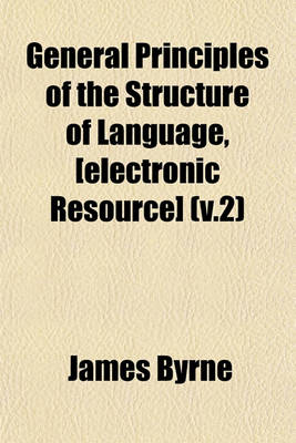 Book cover for General Principles of the Structure of Language, [Electronic Resource] (V.2)