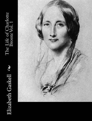 Book cover for The Life of Charlotte Bronte Vol. 1