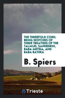 Book cover for The Threefold Cord; Being Sketches of Three Treatises of the Talmud, Sanhedrin, Baba Metsia, and Baba Bathra