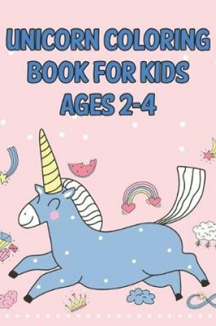 Cover of Unicorn Coloring Book For Kids Ages 2-4