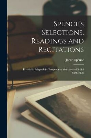 Cover of Spence's Selections, Readings and Recitations [microform]