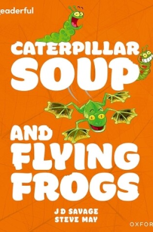 Cover of Readerful Independent Library: Oxford Reading Level 10: Caterpillar Soup and Flying Frogs