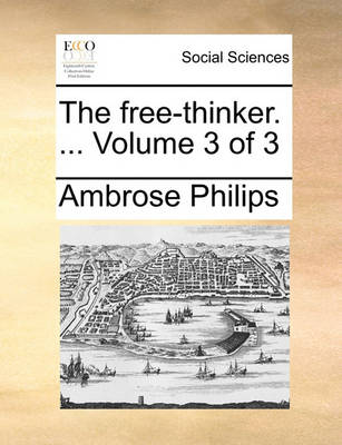 Book cover for The Free-Thinker. ... Volume 3 of 3 the Free-Thinker. ... Volume 3 of 3