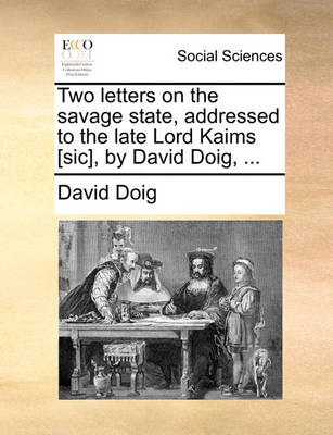 Book cover for Two Letters on the Savage State, Addressed to the Late Lord Kaims [Sic], by David Doig, ...