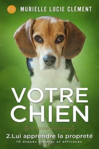 Cover of Votre Chien 2. Lui Apprendre La Propret