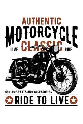 Book cover for Authentic Motorcycle Classic - Live - Ride - Genuine Parts and Accessories - Ride to Live