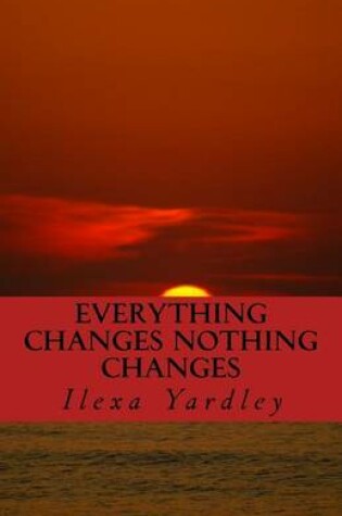 Cover of Everything Changes Nothing Changes