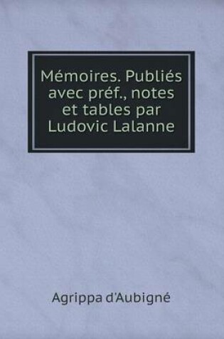 Cover of Mémoires. Publiés avec préf., notes et tables par Ludovic Lalanne