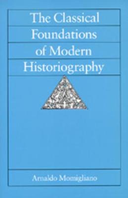 Book cover for The Classical Foundations of Modern Historiography