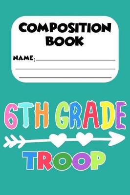 Book cover for Composition Book 6th Grade Troop