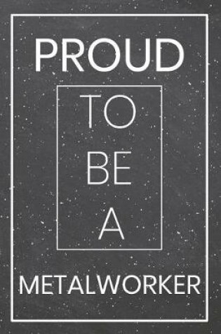 Cover of Proud To Be A Metalworker