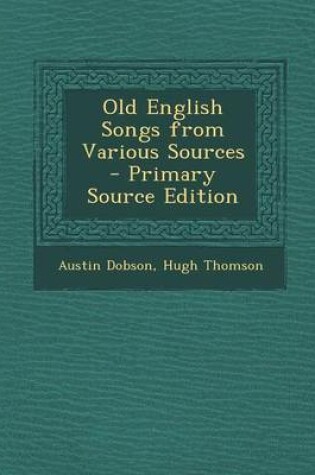 Cover of Old English Songs from Various Sources - Primary Source Edition