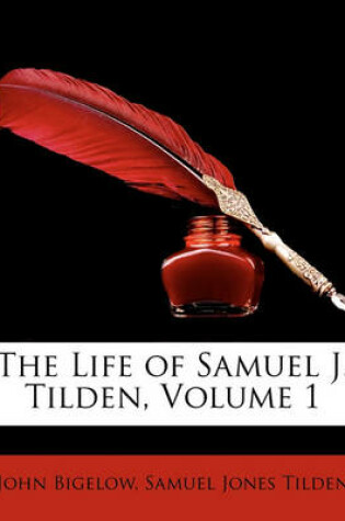 Cover of The Life of Samuel J. Tilden, Volume 1