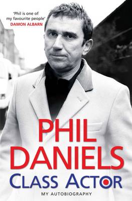 Book cover for Phil Daniels - Class Actor