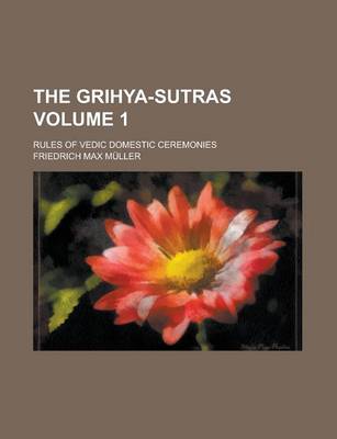 Book cover for The Grihya-Sutras Volume 1; Rules of Vedic Domestic Ceremonies