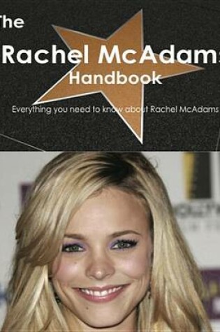 Cover of The Rachel McAdams Handbook - Everything You Need to Know about Rachel McAdams