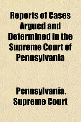 Cover of Reports of Cases Argued and Determined in the Supreme Court of Pennsylvania (Volume 4)