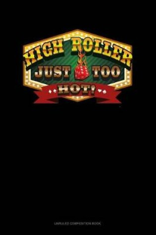 Cover of High Roller Just Too Hot!