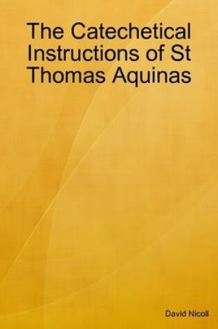 Cover of The Catechetical Instructions of St Thomas Aquinas