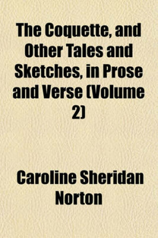 Cover of The Coquette, and Other Tales and Sketches, in Prose and Verse (Volume 2)