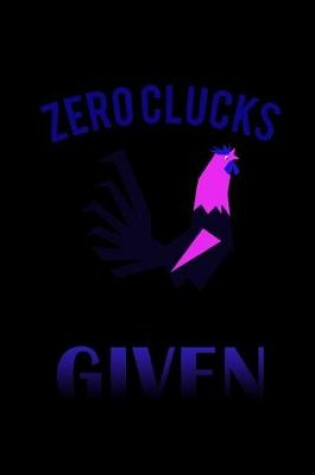 Cover of Zero Clucks Given