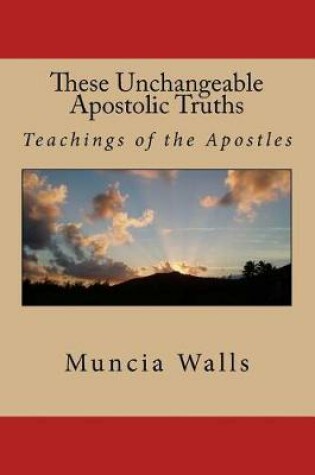 Cover of These Unchangeable Apostolic Truths