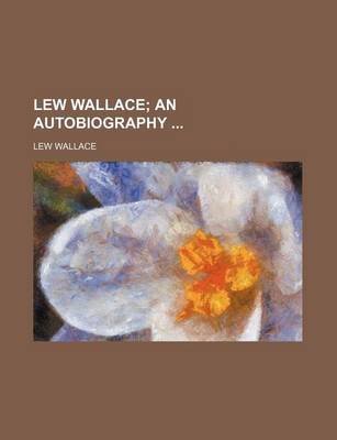 Book cover for Lew Wallace (Volume 2); An Autobiography