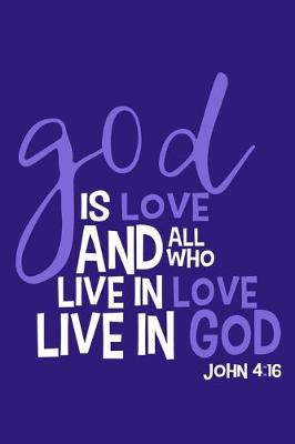Book cover for God Is Love And All Who Live In Love Live In God - John 4
