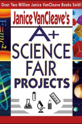 Cover of Janice VanCleave's A+ Science Fair Projects