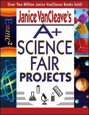 Book cover for Janice VanCleave's A+ Science Fair Projects