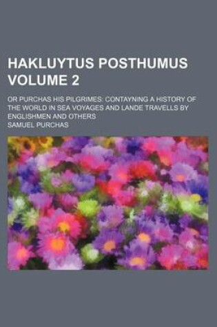 Cover of Hakluytus Posthumus Volume 2; Or Purchas His Pilgrimes Contayning a History of the World in Sea Voyages and Lande Travells by Englishmen and Others
