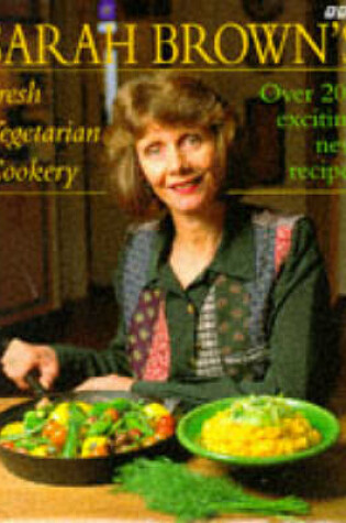 Cover of Sarah Brown's Fresh Vegetarian Cookery