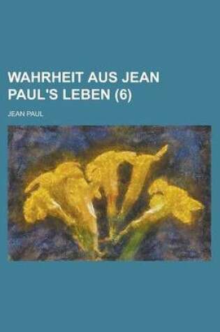Cover of Wahrheit Aus Jean Paul's Leben (6)