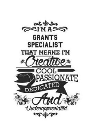 Cover of I'm A Grants Specialist That Means I'm Creative Cool Passionate Dedicated And Underappreciated