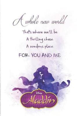 Book cover for Disney aladdin A whole new world that's where we'll be a thrilling chase a wondrous place For you and me