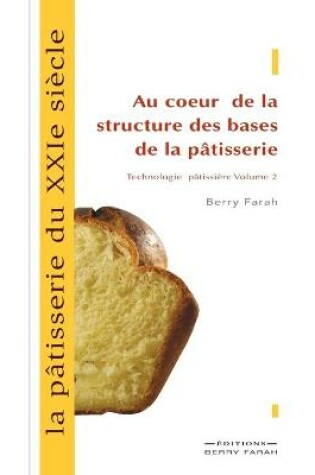 Cover of La patisserie du XXIe siecle, au coeur de la structure des bases de la patisserie