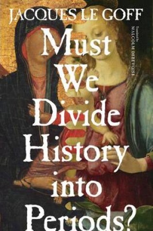 Cover of Must We Divide History Into Periods?