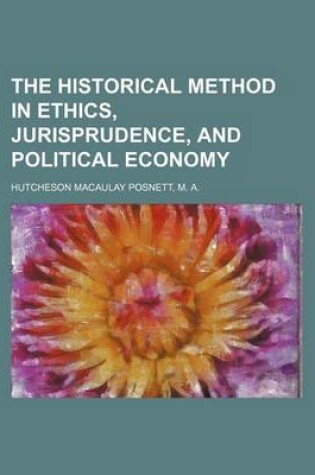 Cover of The Historical Method in Ethics, Jurisprudence, and Political Economy