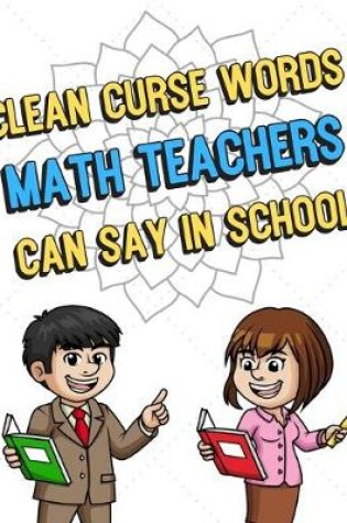 Cover of Clean Curse Words Math Teachers Can Say In School