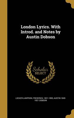 Book cover for London Lyrics. with Introd. and Notes by Austin Dobson