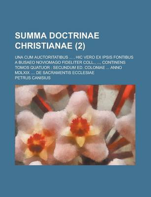 Book cover for Summa Doctrinae Christianae; Una Cum Auctoritatibus ..., Hic Vero Ex Ipsis Fontibus a Busaeo Noviomago Fideliter Coll., ..., Continens Tomos Quatuor