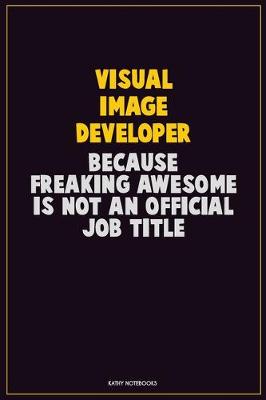 Book cover for Visual Image developer, Because Freaking Awesome Is Not An Official Job Title