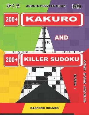 Book cover for Adults Puzzles Book. 200 Kakuro and 200 Killer Sudoku. Hard - Very Hard Levels