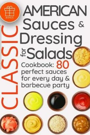 Cover of Classic American sauces and dressing for salads.Cookbook