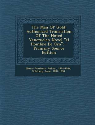 Book cover for The Man of Gold; Authorized Translation of the Noted Venezuelan Novel "El Hombre de Oro"; - Primary Source Edition