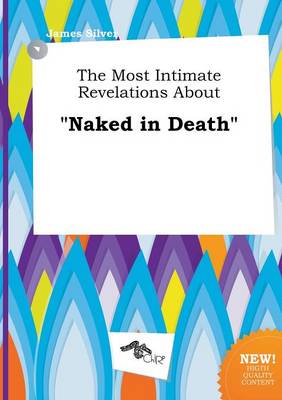 Book cover for The Most Intimate Revelations about Naked in Death